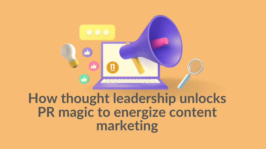 How thought leadership unlocks PR magic to energize content marketing