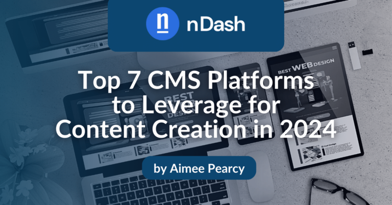 Top 7 CMS Platforms To Leverage For Content Creation In 2024 - NDash.com