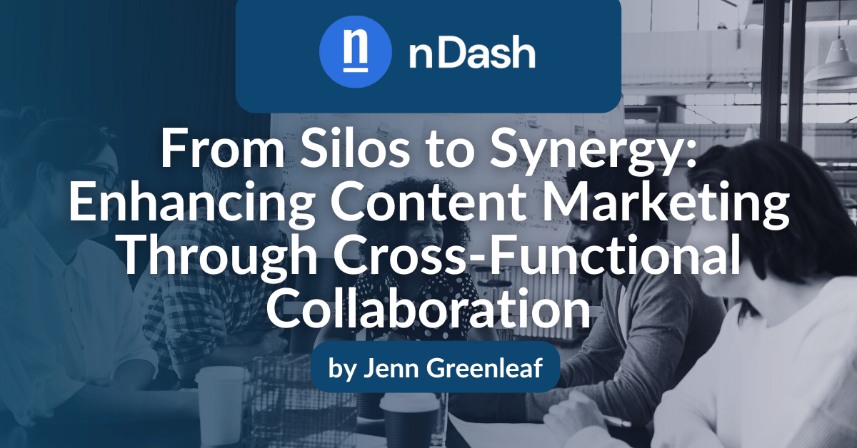 From Silos to Synergy Enhancing Content Marketing Through Cross-Functional Collaboration