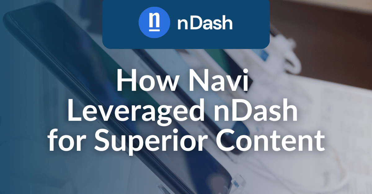 How Navi Leveraged nDash for Superior Content