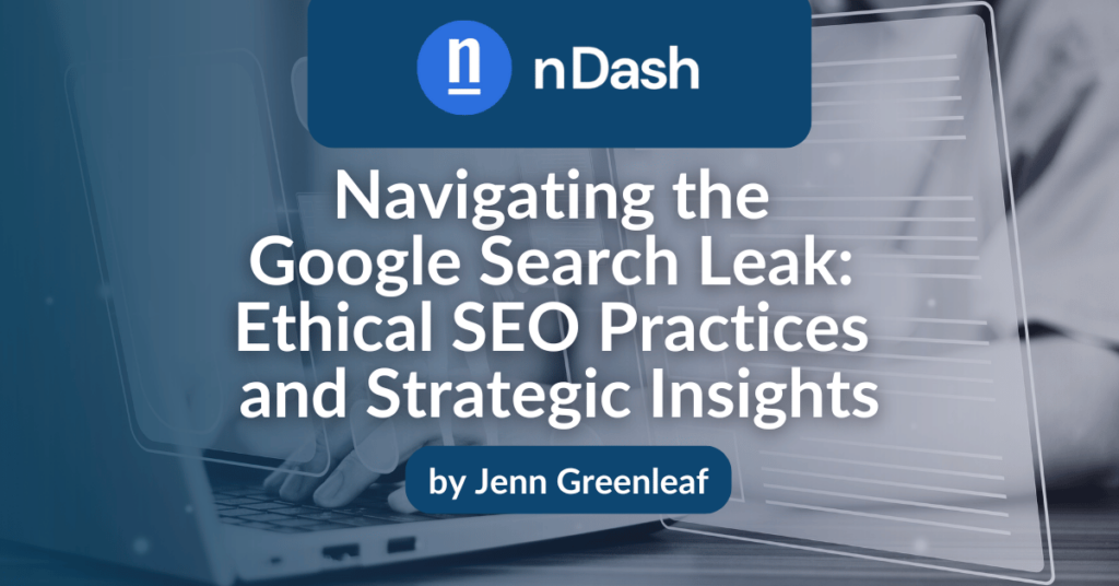 Navigating the Google Search Leak Ethical SEO Practices and Strategic Insights