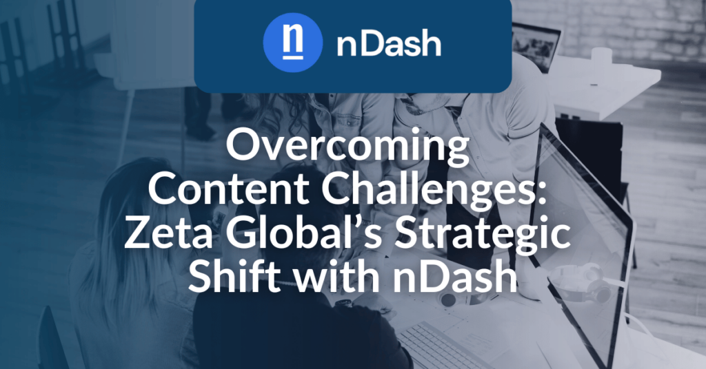 Overcoming Content Challenges: Zeta Global’s Strategic Shift with nDash