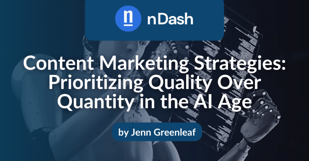 Content Marketing Strategies Prioritizing Quality Over Quantity in the AI Age