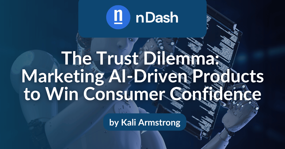 The Trust Dilemma Marketing AI-Driven Products to Win Consumer Confidence