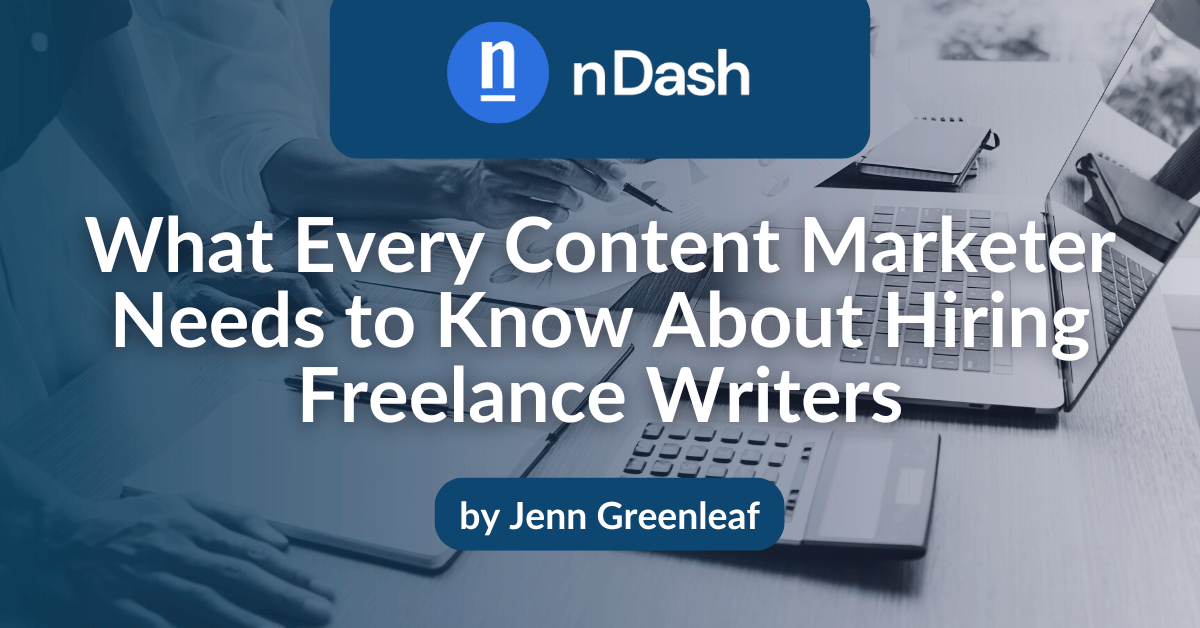 What Every Content Marketer Needs to Know About Hiring Freelance Writers