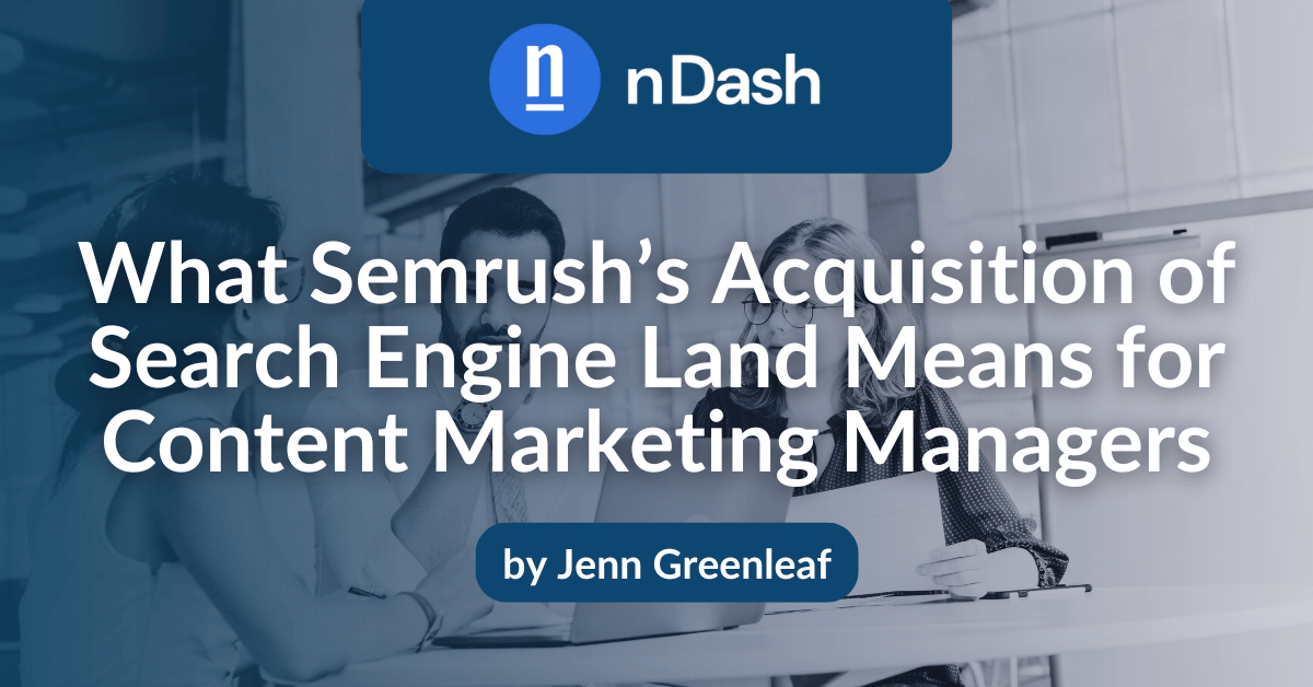 What Semrush’s Acquisition of Search Engine Land Means for Content Marketing Managers