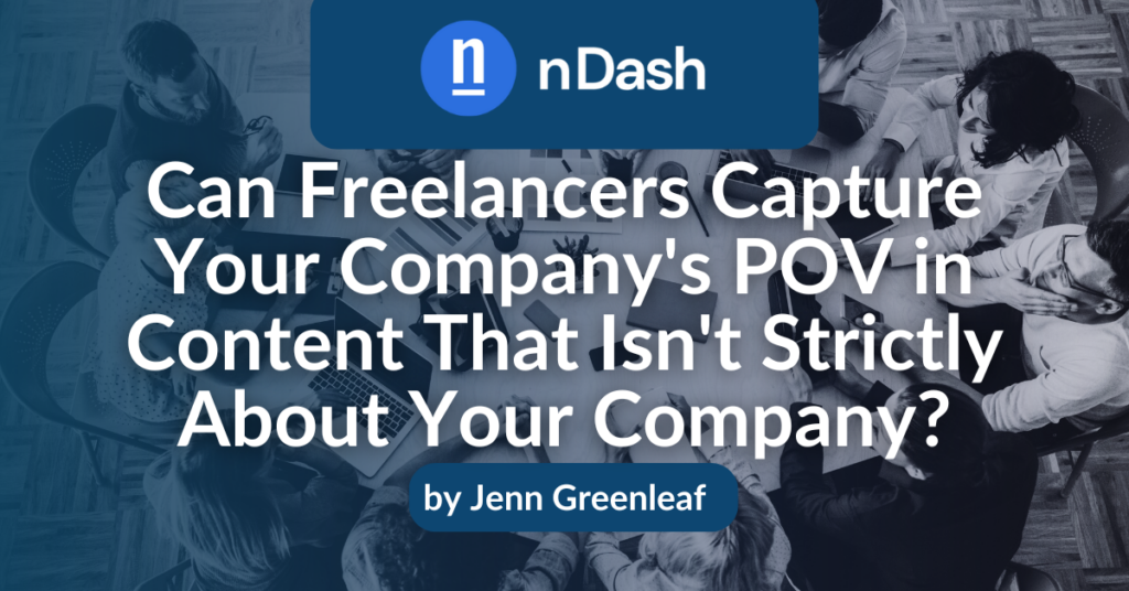 Can Freelancers Capture Your Company's POV in Content That Isn't Strictly About Your Company