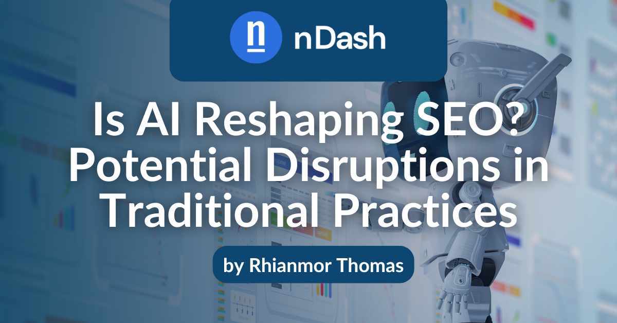 Is AI Reshaping SEO Potential Disruptions in Traditional Practices