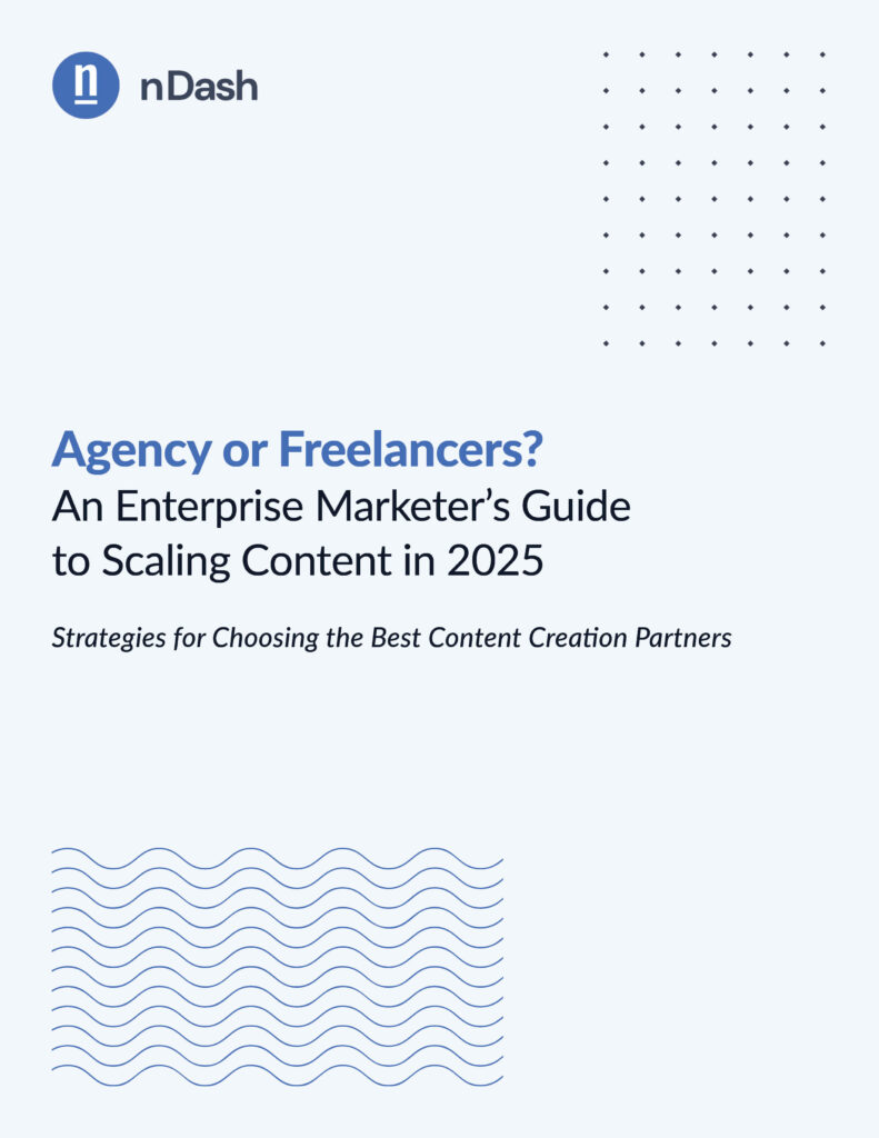 Agency or Freelancers? An Enterprise Marketer’s Guide to Scaling Content in 2025