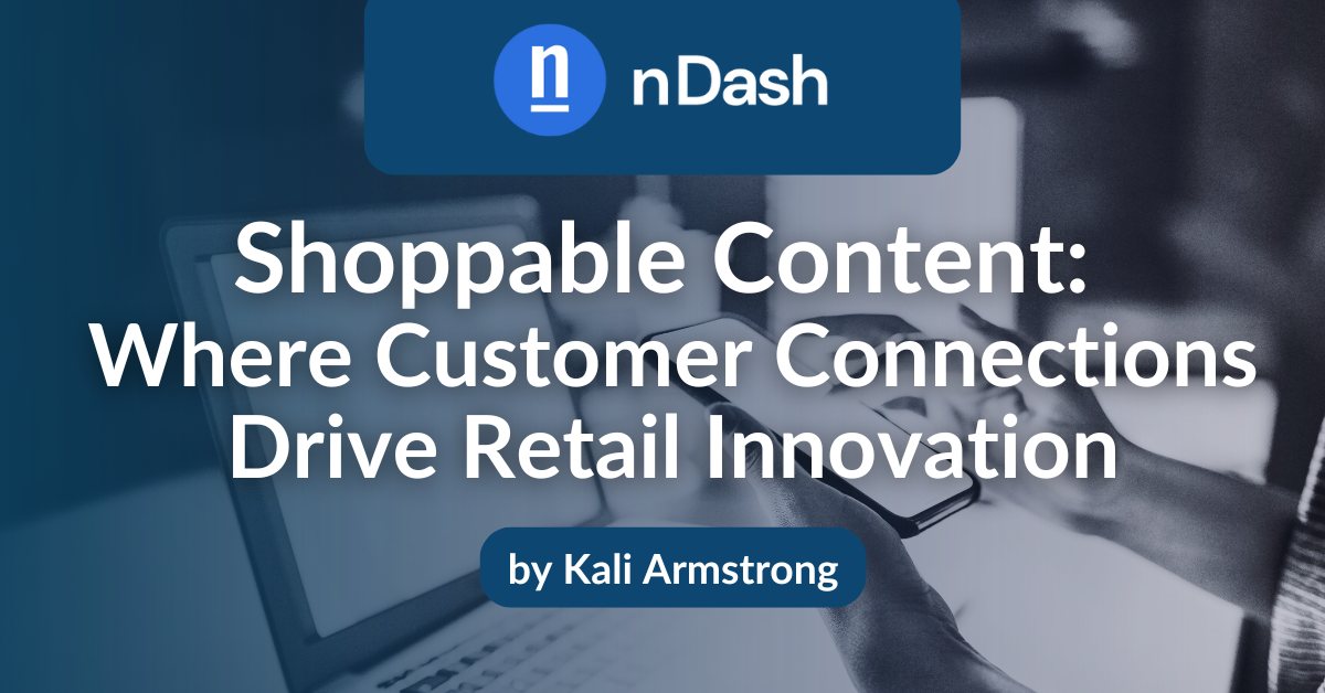 Shoppable Content Where Customer Connections Drive Retail Innovation