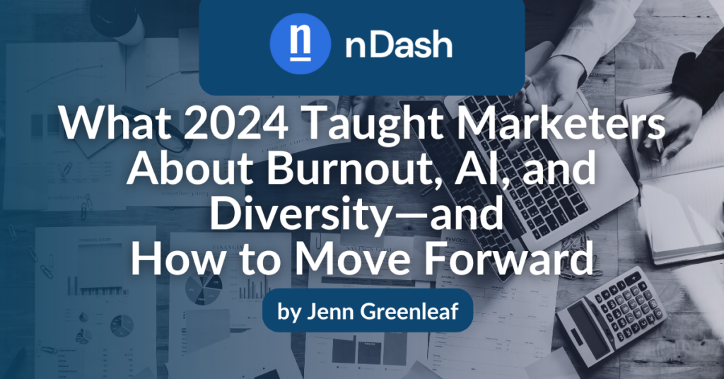 What 2024 Taught Marketers About Burnout, AI, and Diversity—and How to Move Forward